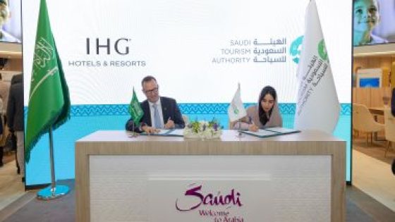 مجموعة فنادق ومنتجعات IHG توقع مذكرة تفاهم مع الهيئة السعودية للسياحة لتسريع وتيرة نمو قطاع السياحة في المملكة